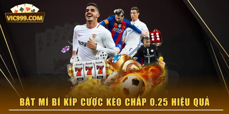 Bật mí bí kíp cược kèo chấp 0.25 hiệu quả