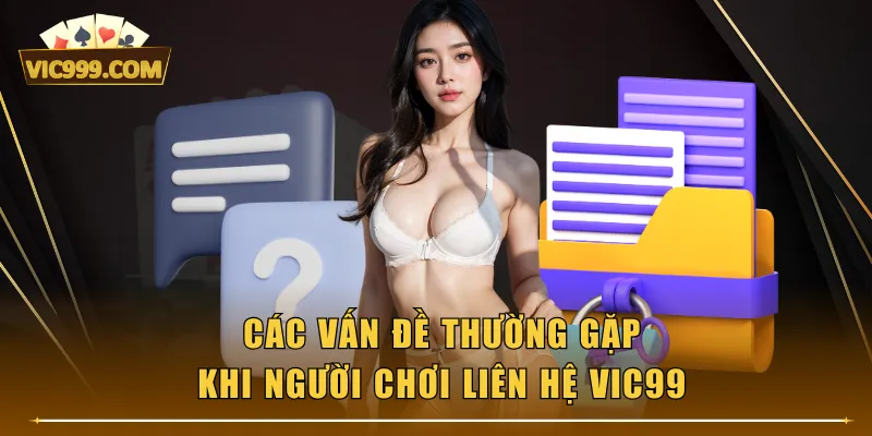 Các vấn đề thường gặp khi người chơi liên hệ VIC99