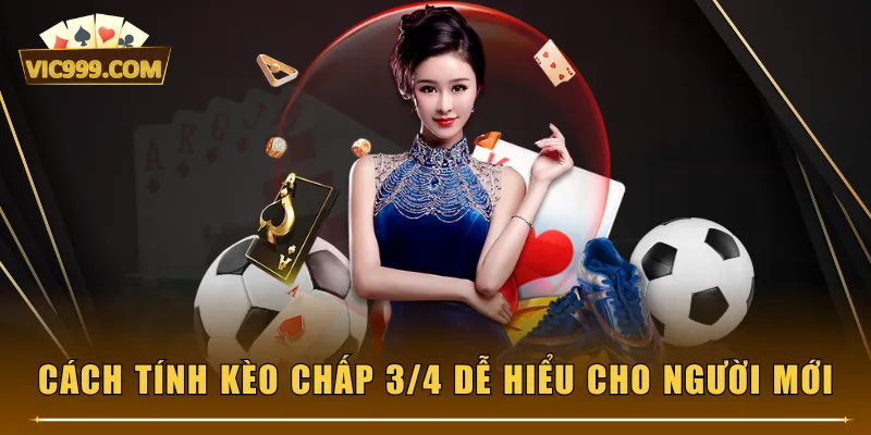 Cách tính kèo chấp 3/4 dễ hiểu cho người mới