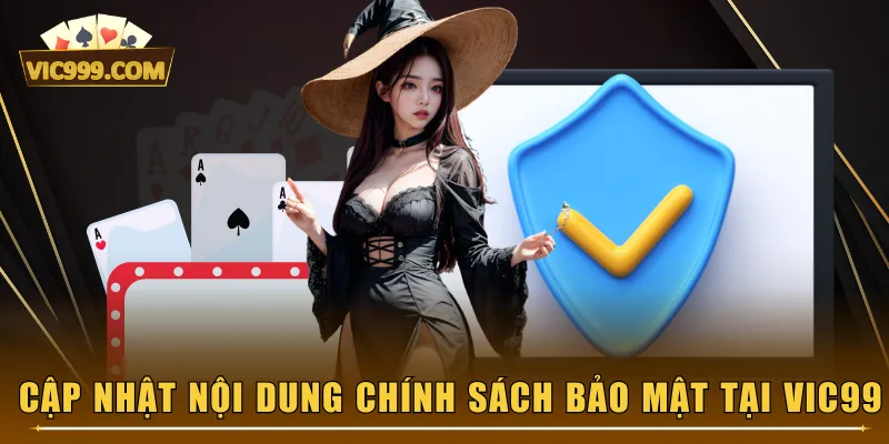 Cập nhật nội dung chính sách bảo mật tại VIC99