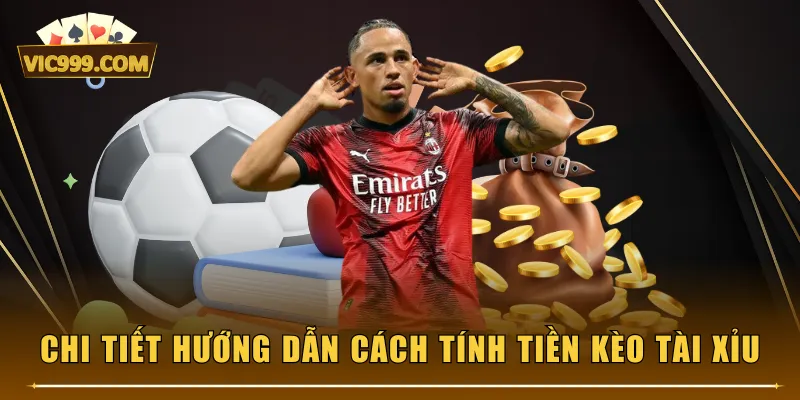 Chi tiết hướng dẫn cách tính tiền kèo Tài Xỉu