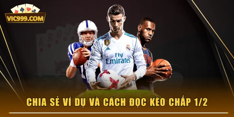 Chia sẻ ví dụ và cách đọc kèo chấp 1/2