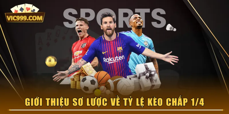 Giới thiệu sơ lược về tỷ lệ kèo chấp 1/4
