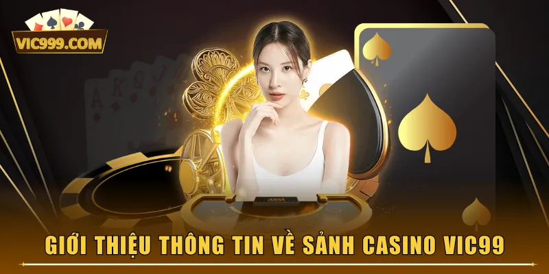 Giới thiệu thông tin về sảnh Casino VIC99