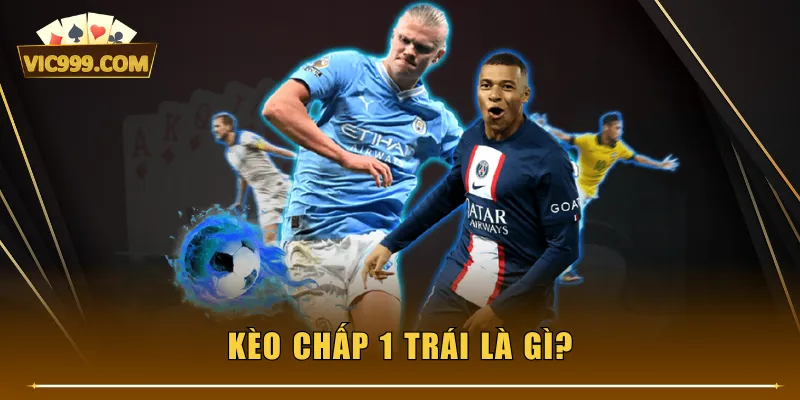 Kèo chấp 1 trái là gì?
