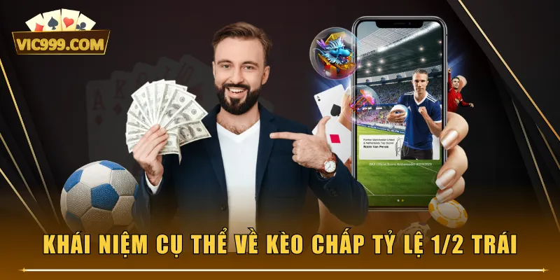 Khái niệm cụ thể về kèo chấp tỷ lệ 1/2 trái