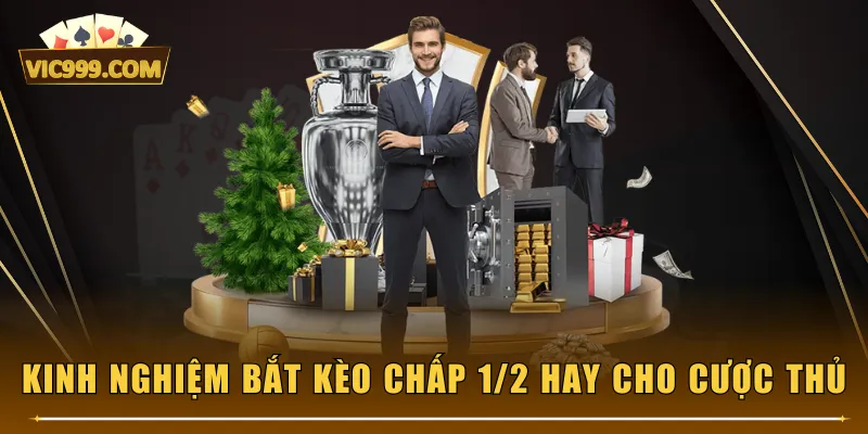 Kinh nghiệm bắt kèo chấp 1/2 hay cho cược thủ