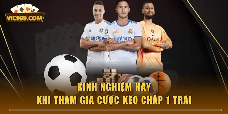 Kinh nghiệm hay khi tham gia cược kèo chấp 1 trái