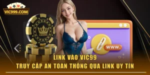 Link Vào VIC99 - Truy Cập An Toàn Thông Qua Link Uy Tín