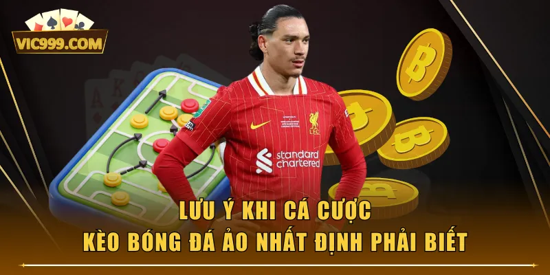 Lưu ý khi cá cược kèo Bóng Đá Ảo nhất định phải biết