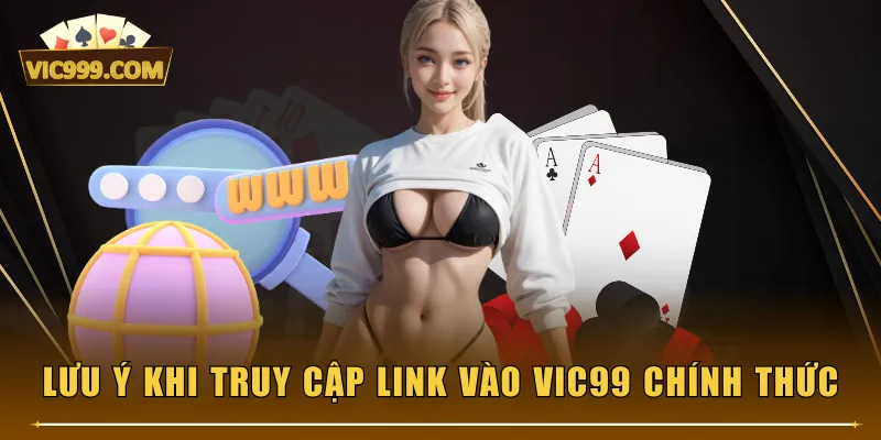 Lưu ý khi truy cập link vào VIC99 chính thức