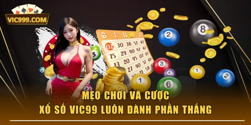 Mẹo chơi và cược xổ số VIC99 luôn dành phần thắng