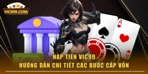 Nạp Tiền VIC99 - Hướng Dẫn Chi Tiết Các Bước Cấp Vốn