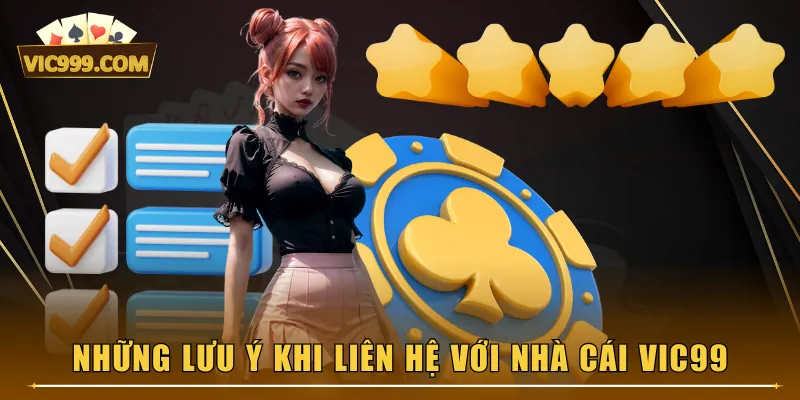 Những lưu ý khi liên hệ với nhà cái VIC99