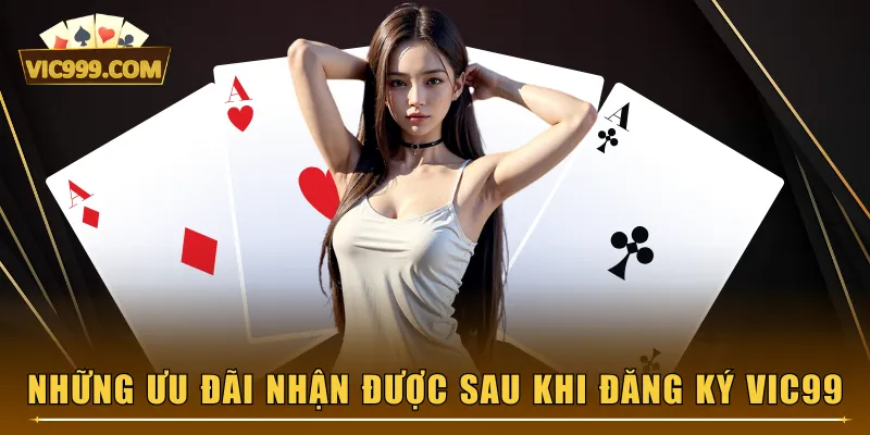 Những ưu đãi nhận được sau khi đăng ký VIC99