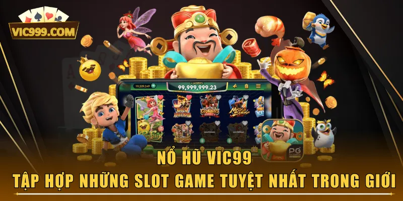 Nổ Hũ VIC99 - Tập Hợp Những Slot Game Tuyệt Nhất Trong Giới