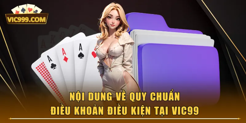 Nội dung về quy chuẩn điều khoản điều kiện tại VIC99