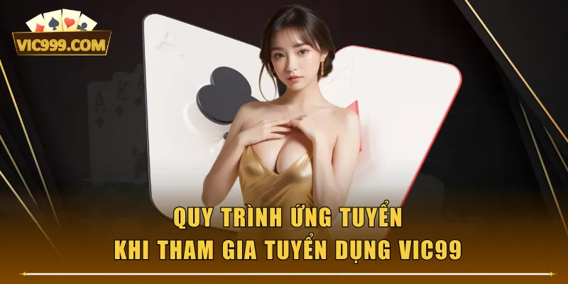 Quy trình ứng tuyển khi tham gia tuyển dụng VIC99