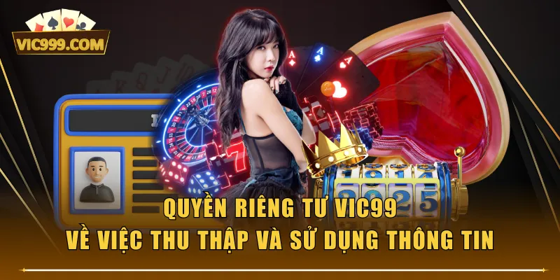 Quyền riêng tư VIC99 về việc thu thập và sử dụng thông tin