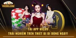 Tải App VIC99 - Trải Nghiệm Trên Thiết Bị Di Động Ngay!