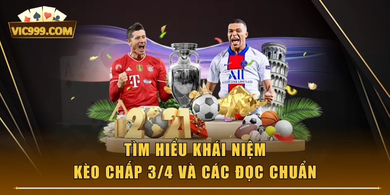Tìm hiểu khái niệm kèo chấp 3/4 và các đọc chuẩn