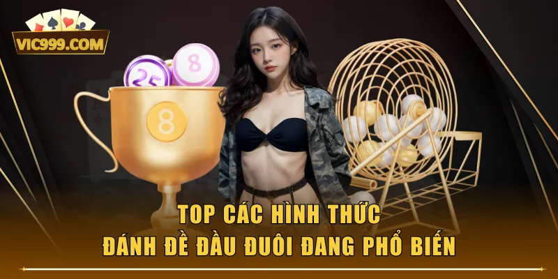 Top các hình thức đánh đề đầu đuôi đang phổ biến