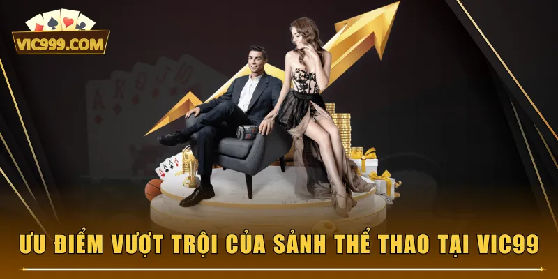 Ưu điểm vượt trội của sảnh Thể Thao tại VIC99