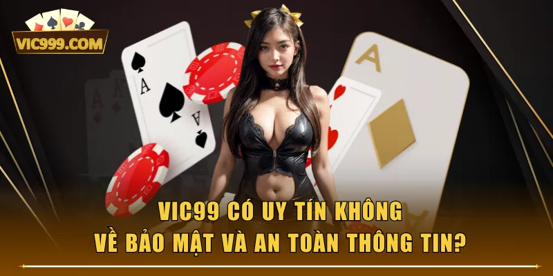 VIC99 có uy tín không về bảo mật và an toàn thông tin?